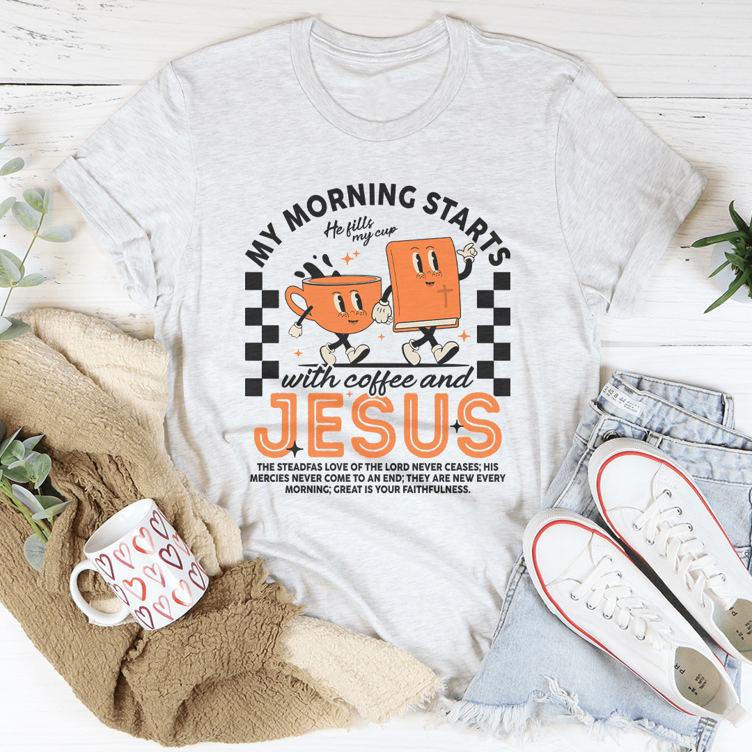 My Morning Starts With Coffee And Jesus Tee