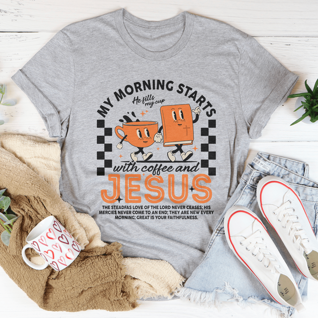 My Morning Starts With Coffee And Jesus Tee
