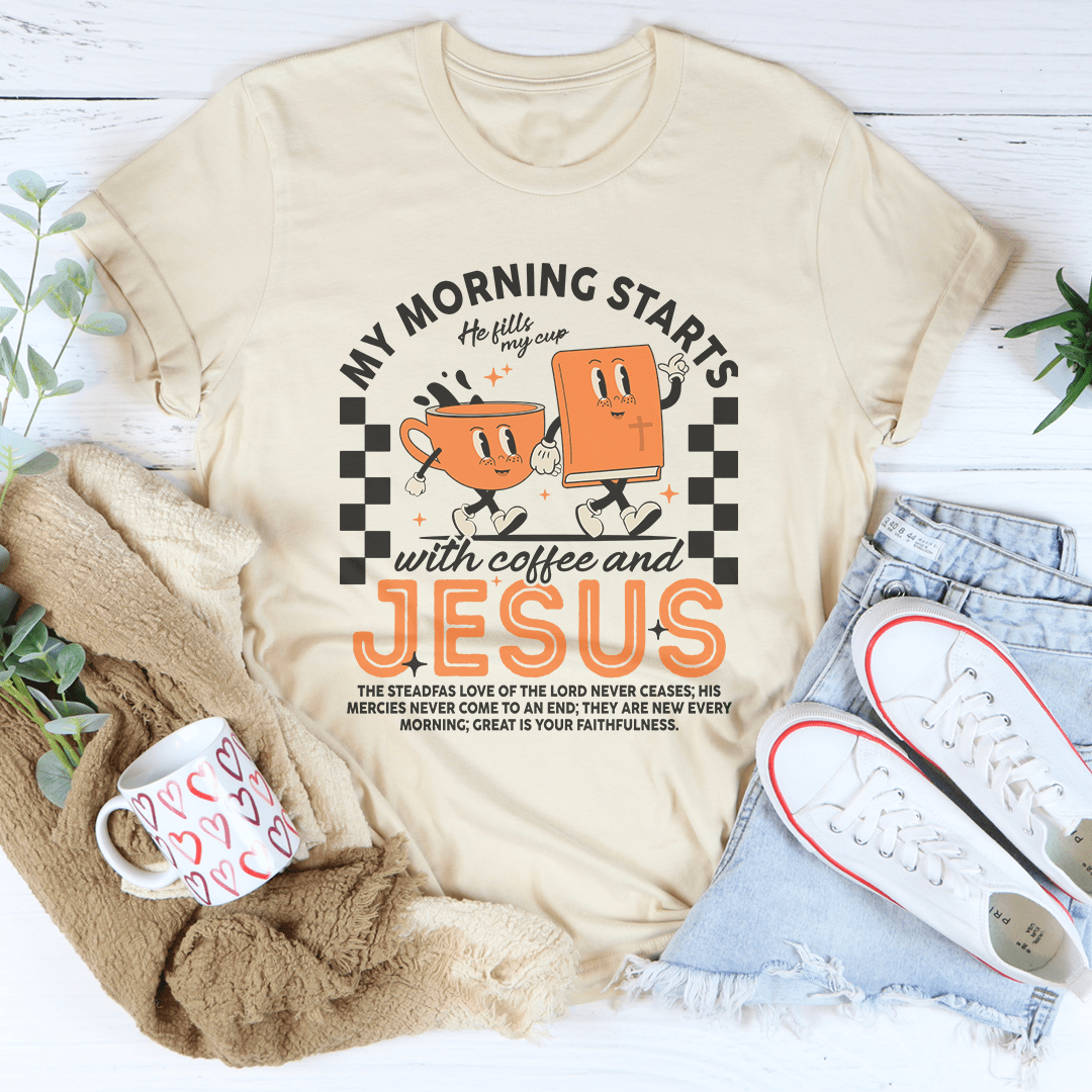 My Morning Starts With Coffee And Jesus Tee