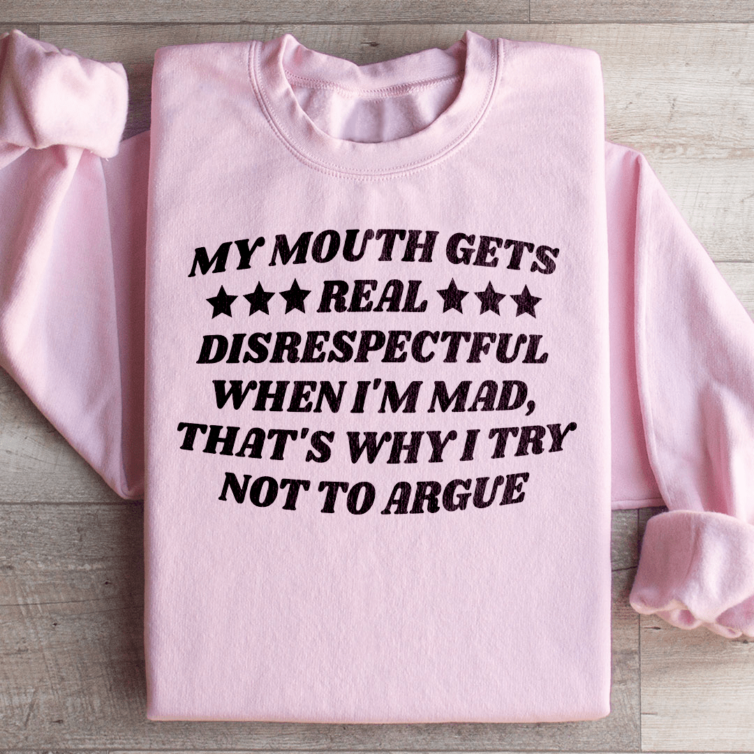 My Mouth Gets Real Disrespectful When I'm Mad Sweatshirt