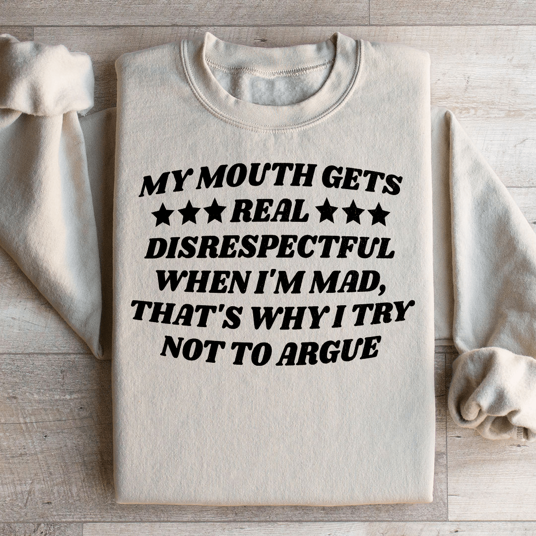 My Mouth Gets Real Disrespectful When I'm Mad Sweatshirt