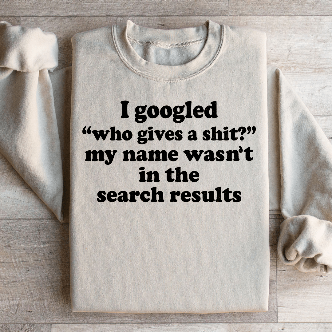 My Name Wasn't In The Search Result Sweatshirt