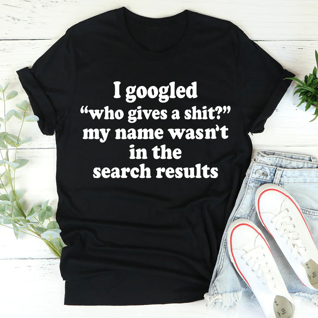 My Name Wasn't In The Search Result Tee