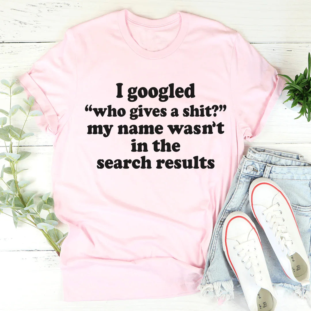 My Name Wasn't In The Search Result Tee