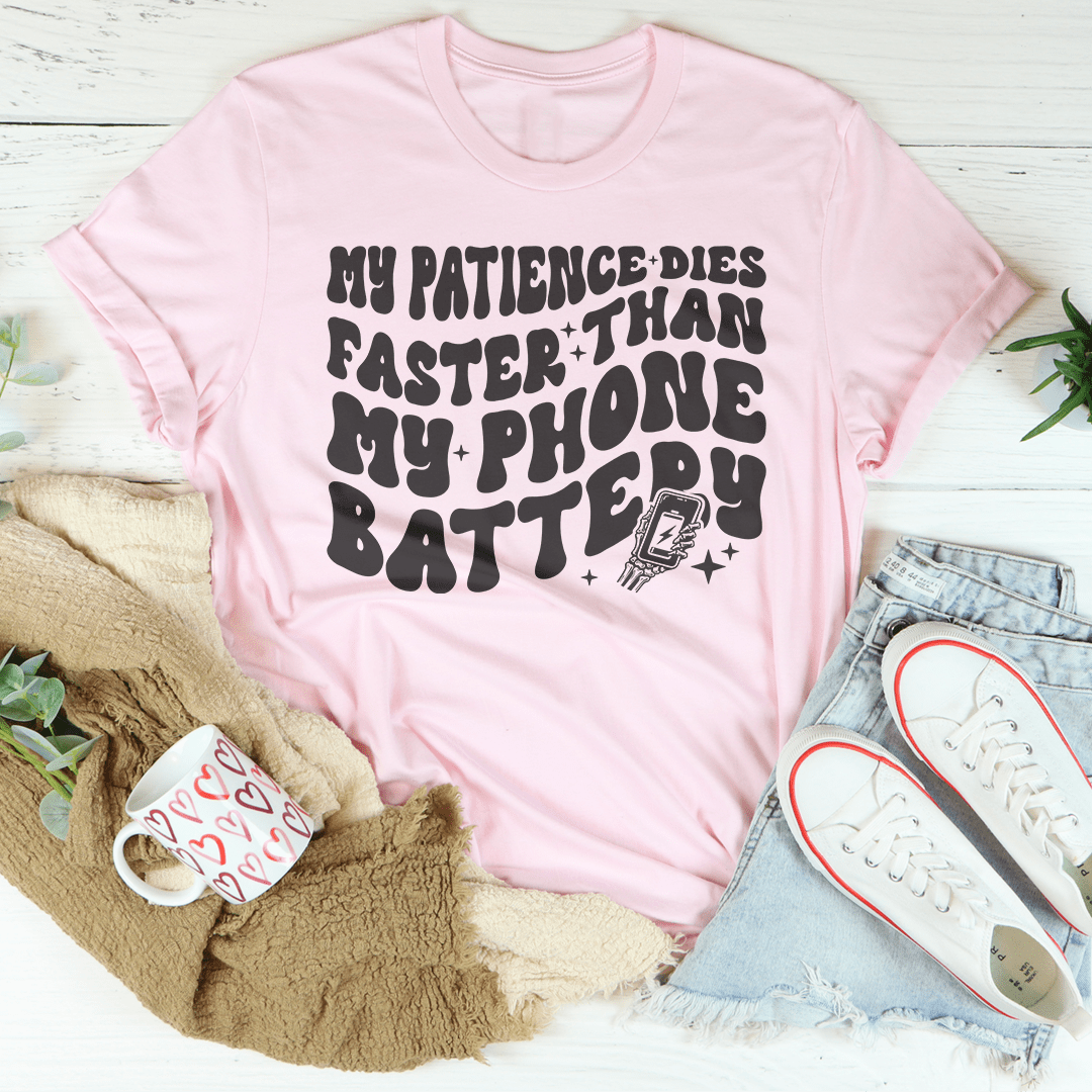 My Patience Dies Faster Than My Phone Battery Tee