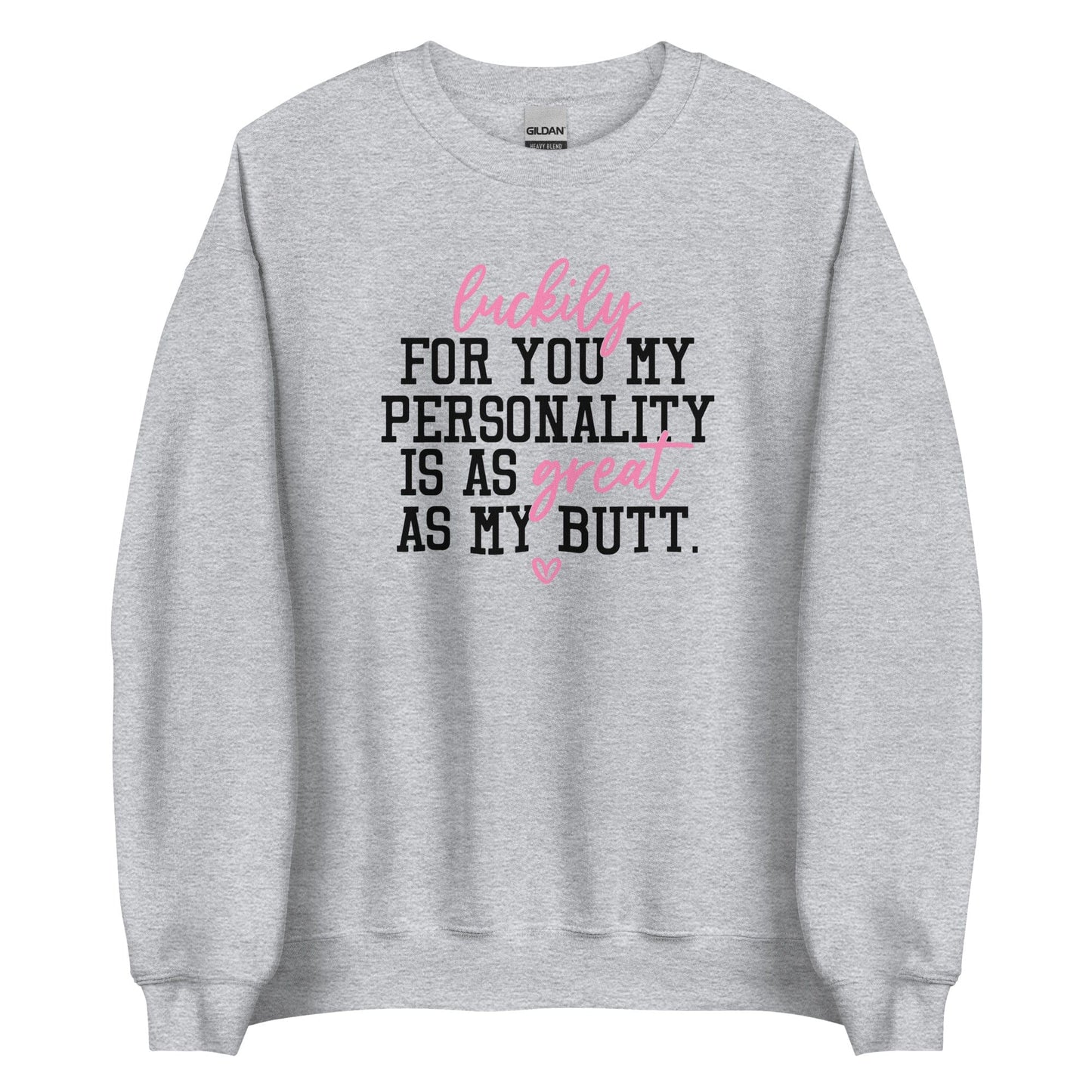 My Personality Is As Great As My Butt Sweatshirt