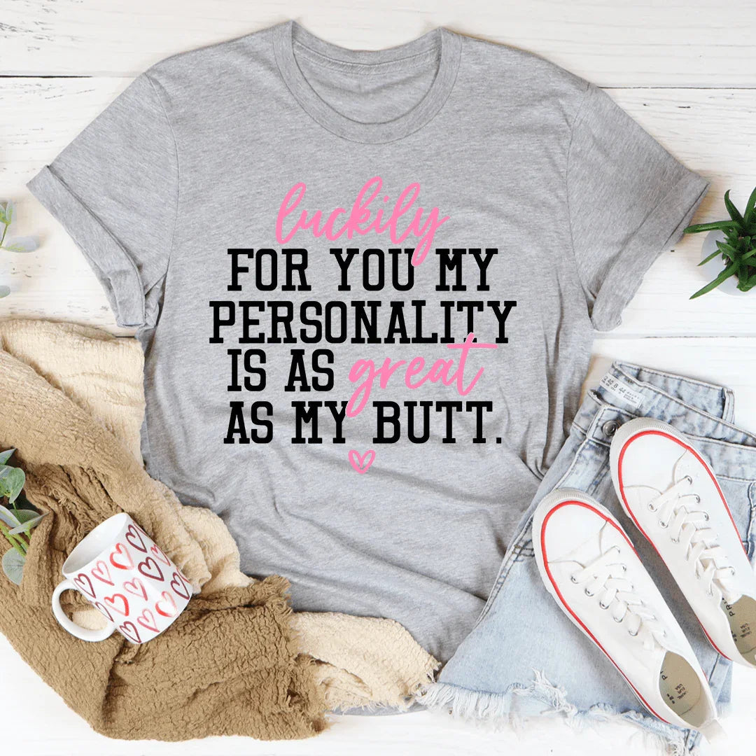 My Personality Is As Great As My Butt Tee