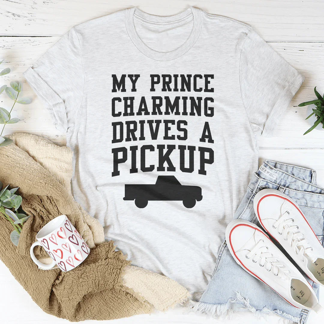 My Prince Charming Drives A Pickup Tee