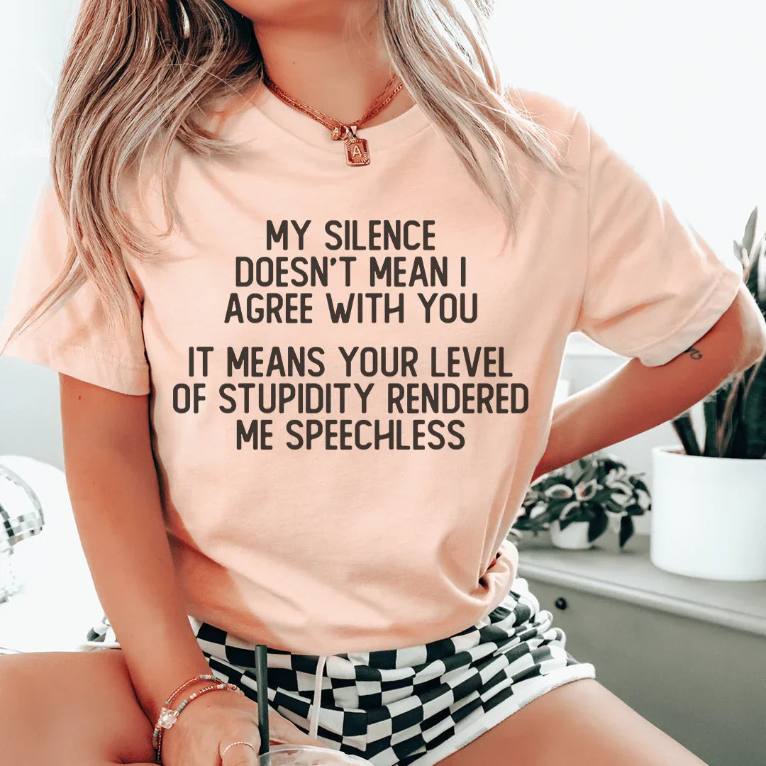 My Silence Doesn't Mean I Agree With You Tee