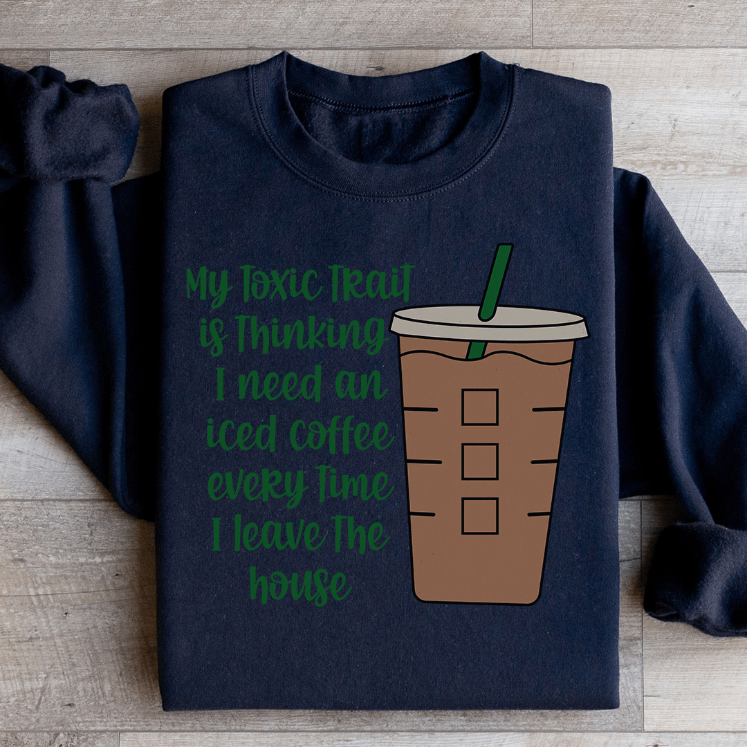 My Toxic Trait Iced Coffee Sweatshirt