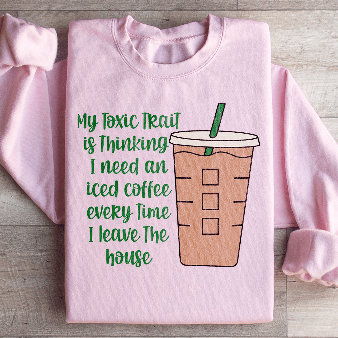 My Toxic Trait Iced Coffee Sweatshirt