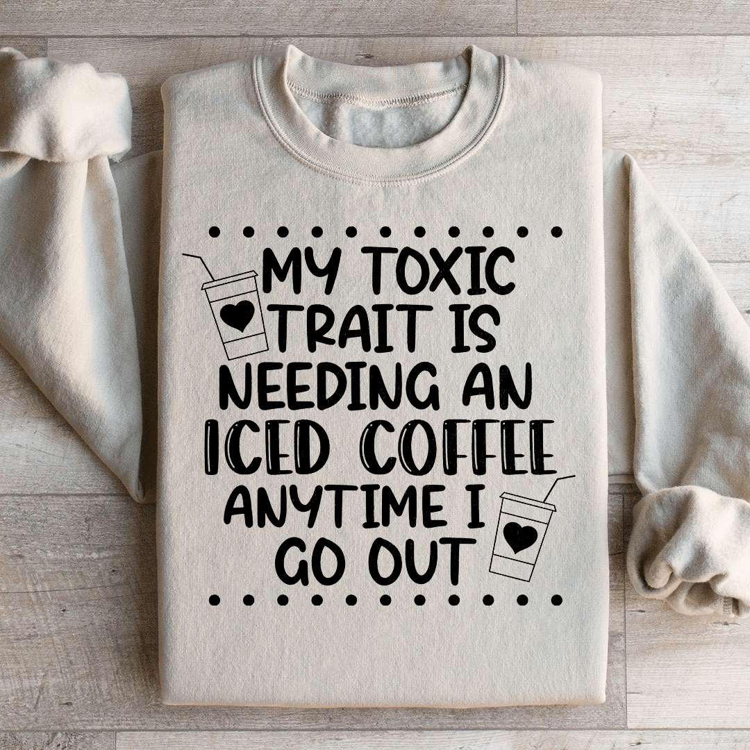 My Toxic Trait Iced Coffee Sweatshirt