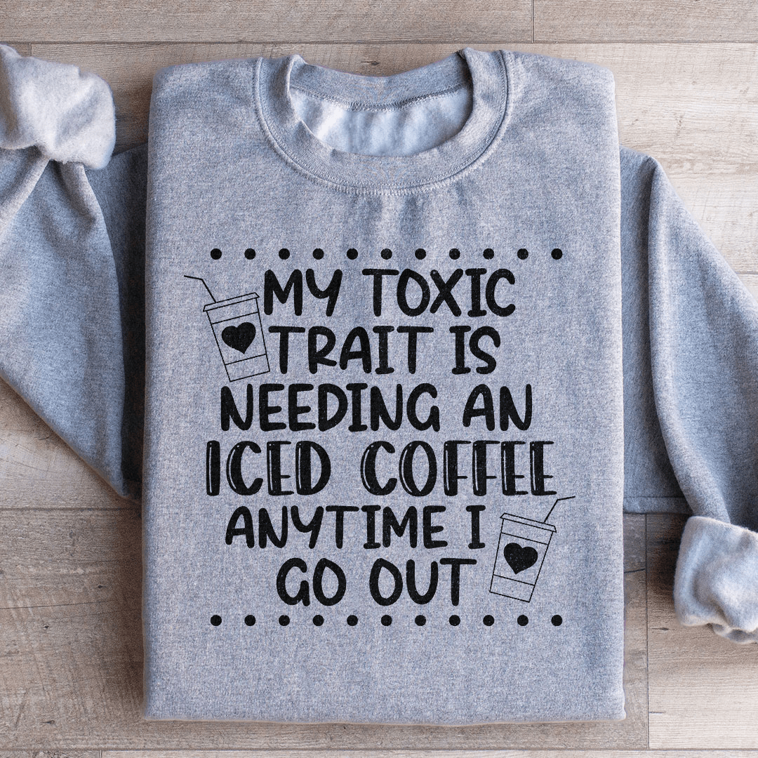 My Toxic Trait Iced Coffee Sweatshirt