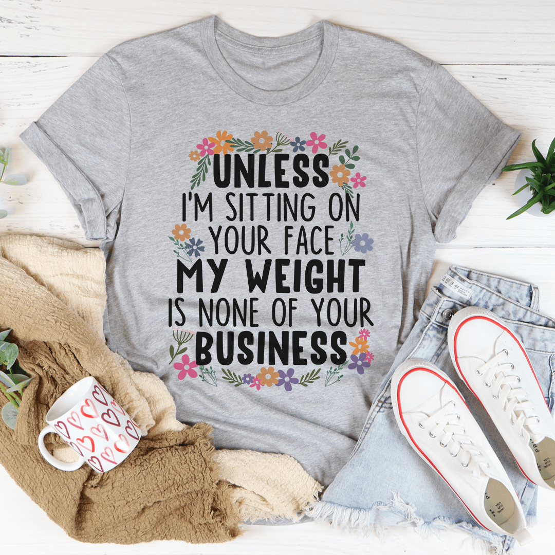 My Weight Is None Of Your Business Tee