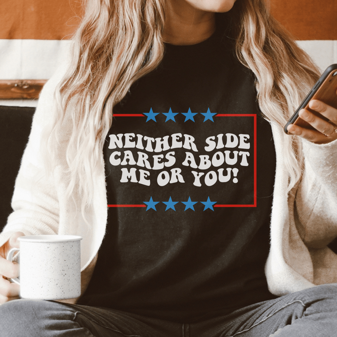 Neither Side Cares About Me Or You Tee
