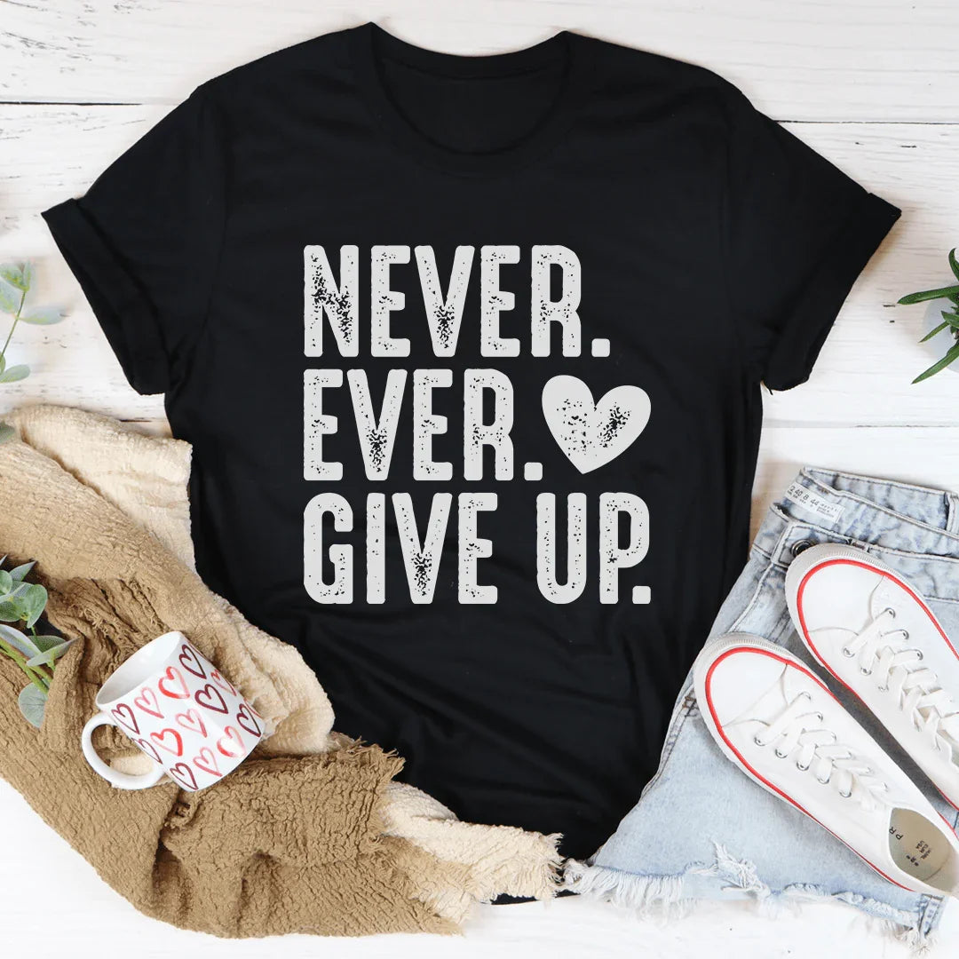 Never Ever Give Up Tee