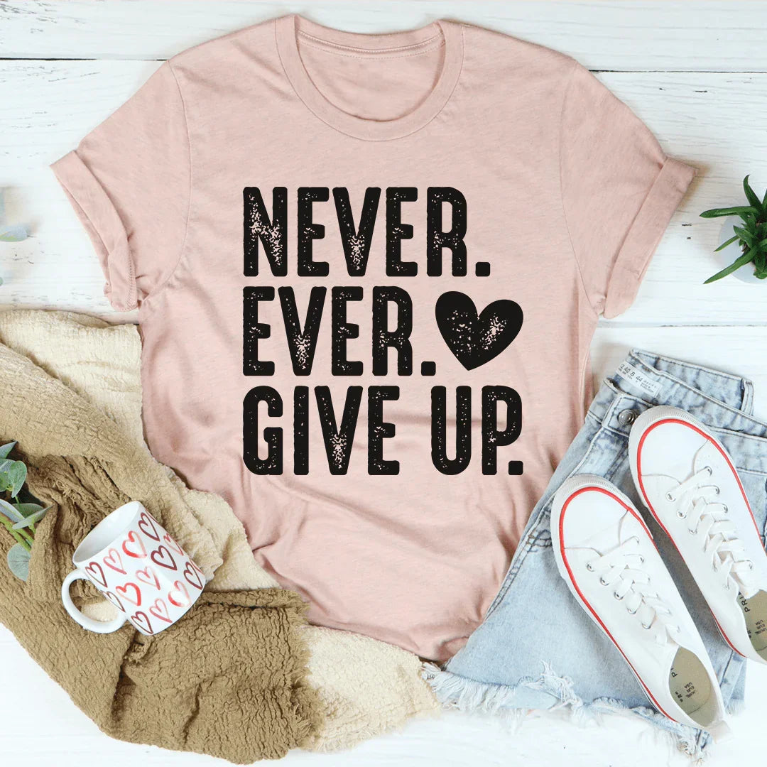 Never Ever Give Up Tee