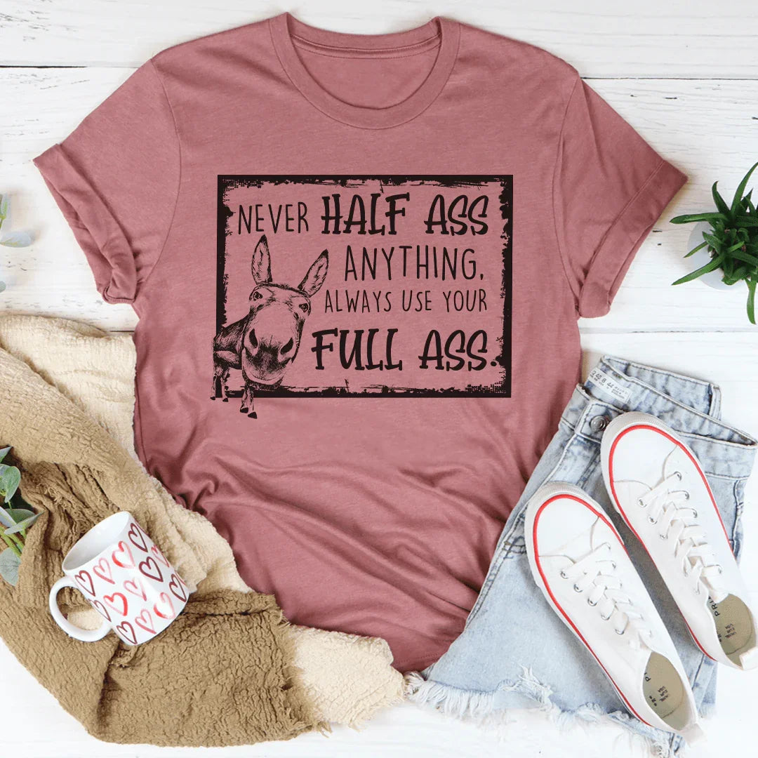 Never Half-Ass Anything Tee