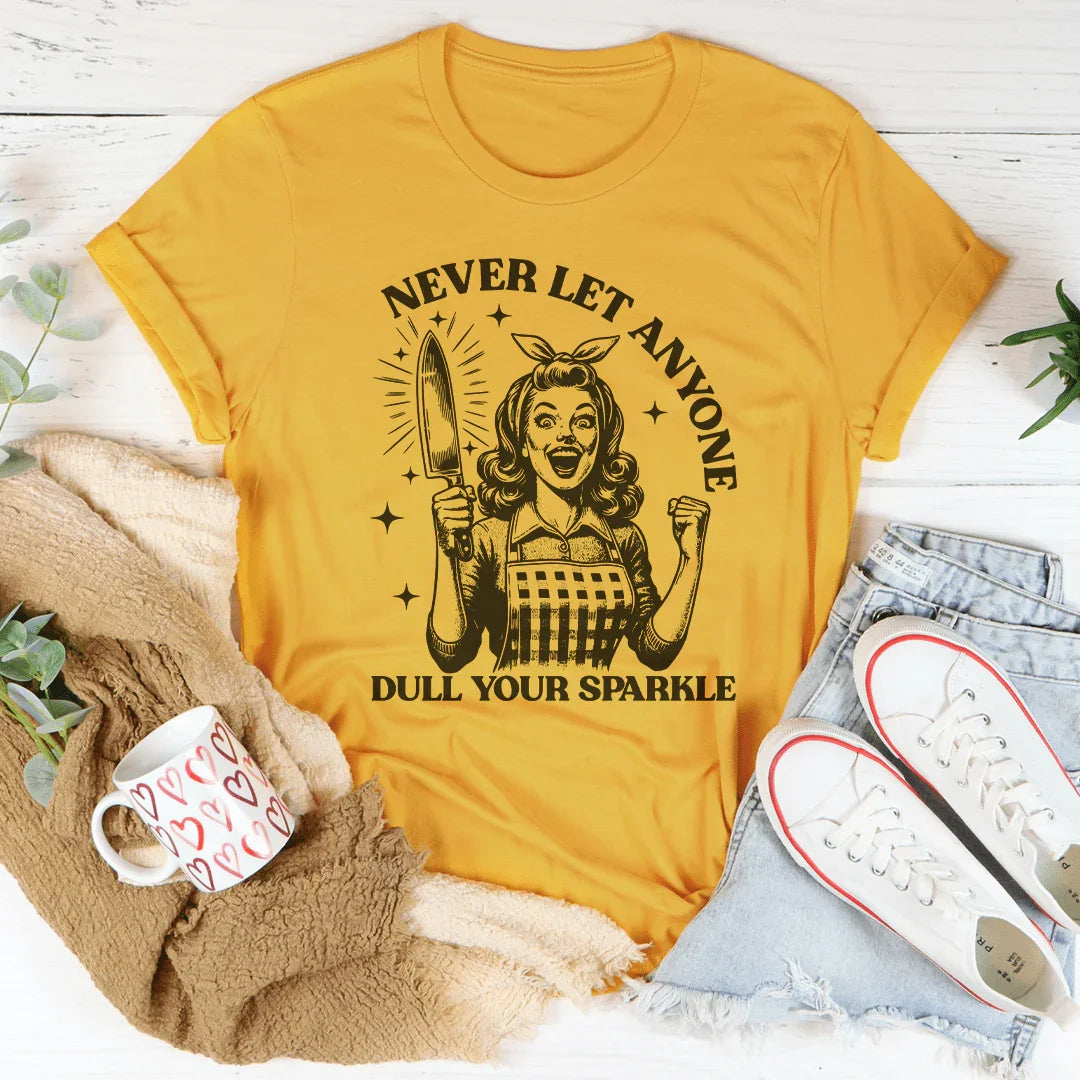 Never Let Anyone Dull Your Sparkle Tee