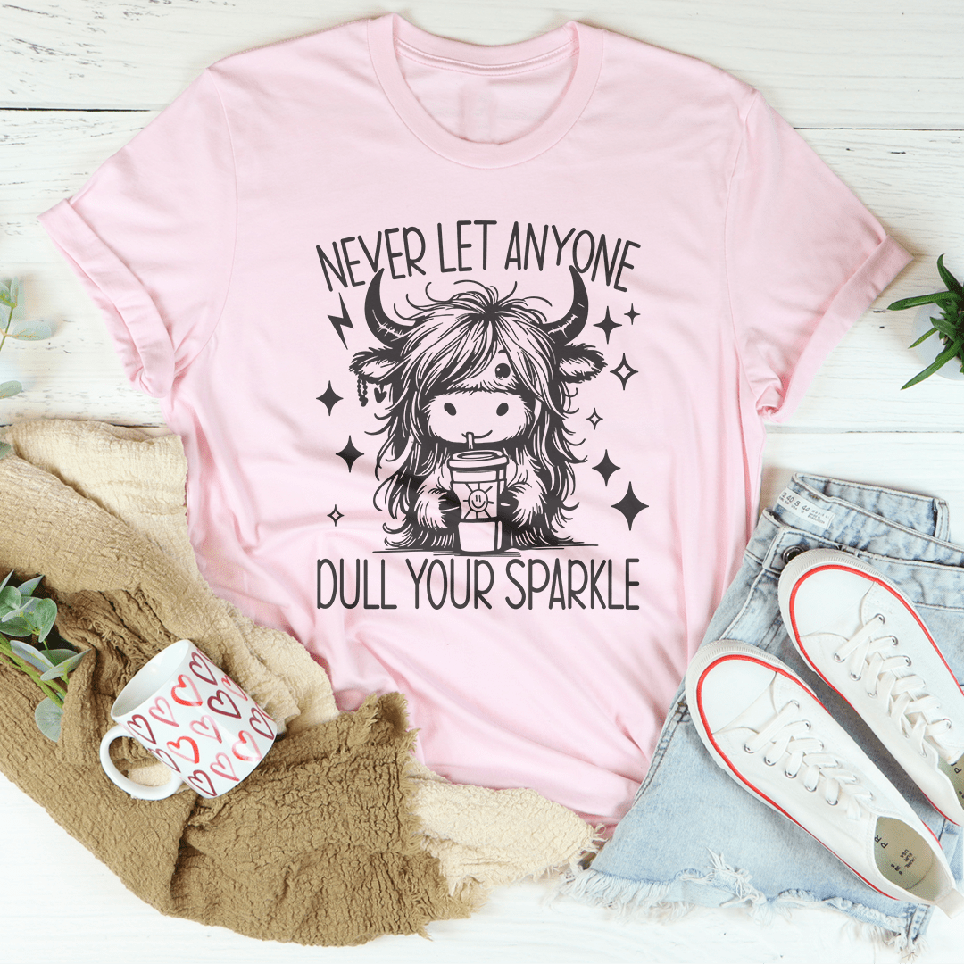 Never Let Anyone Dull Your Sparkle Tee