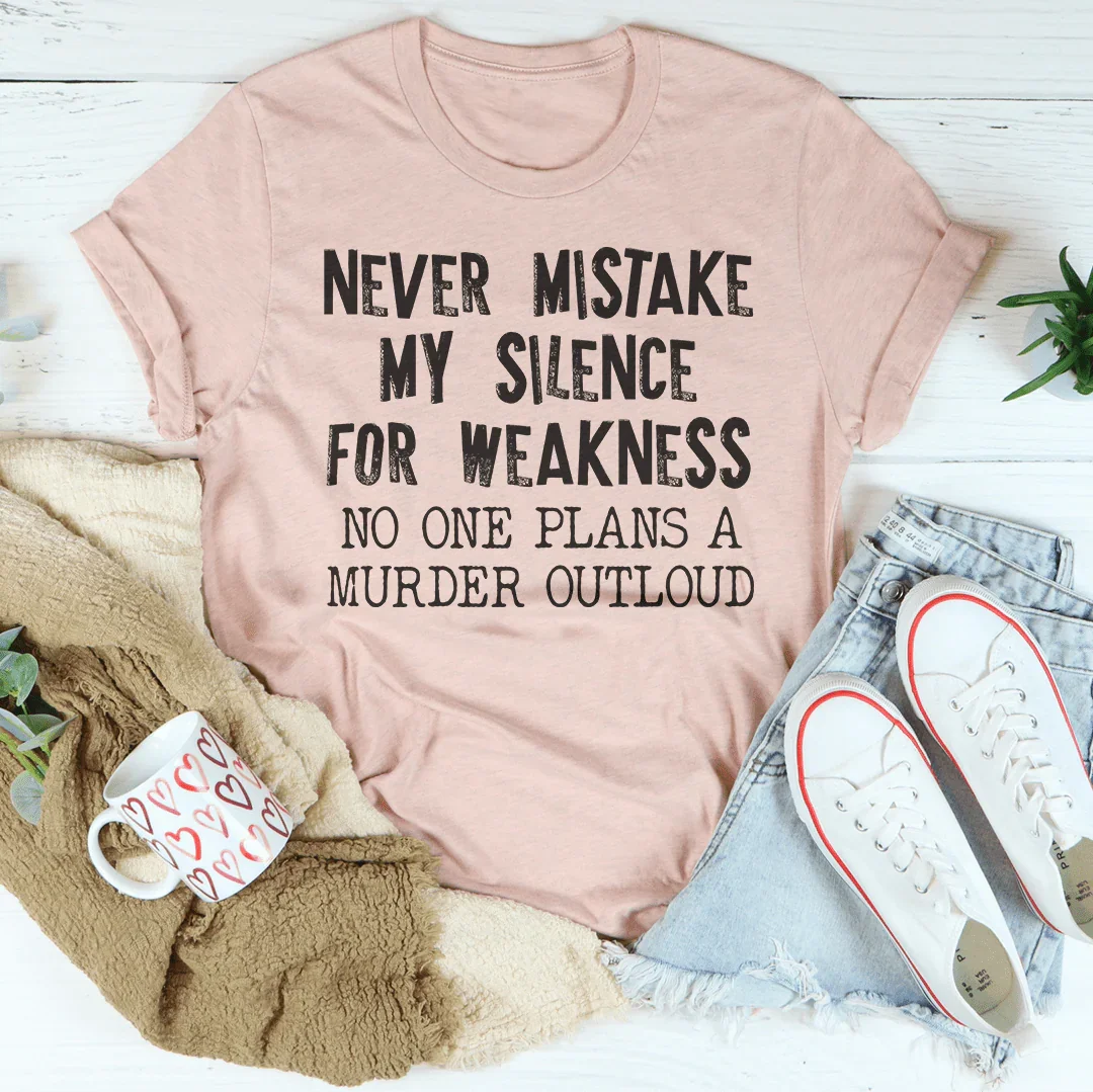 Never Mistake My Silence For Weakness Tee