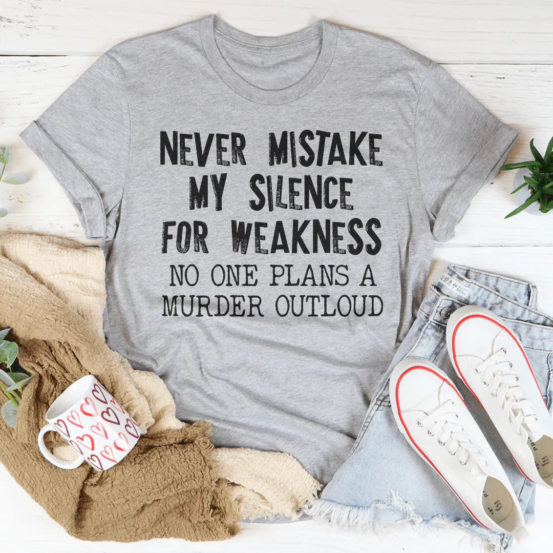 Never Mistake My Silence For Weakness Tee