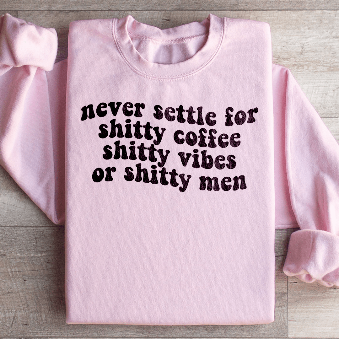 Never Settle For Shitty Coffee Sweatshirt