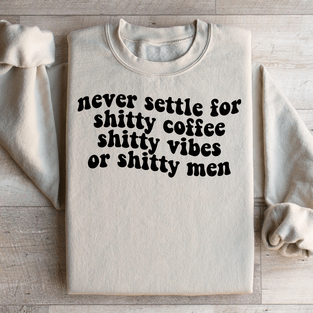 Never Settle For Shitty Coffee Sweatshirt