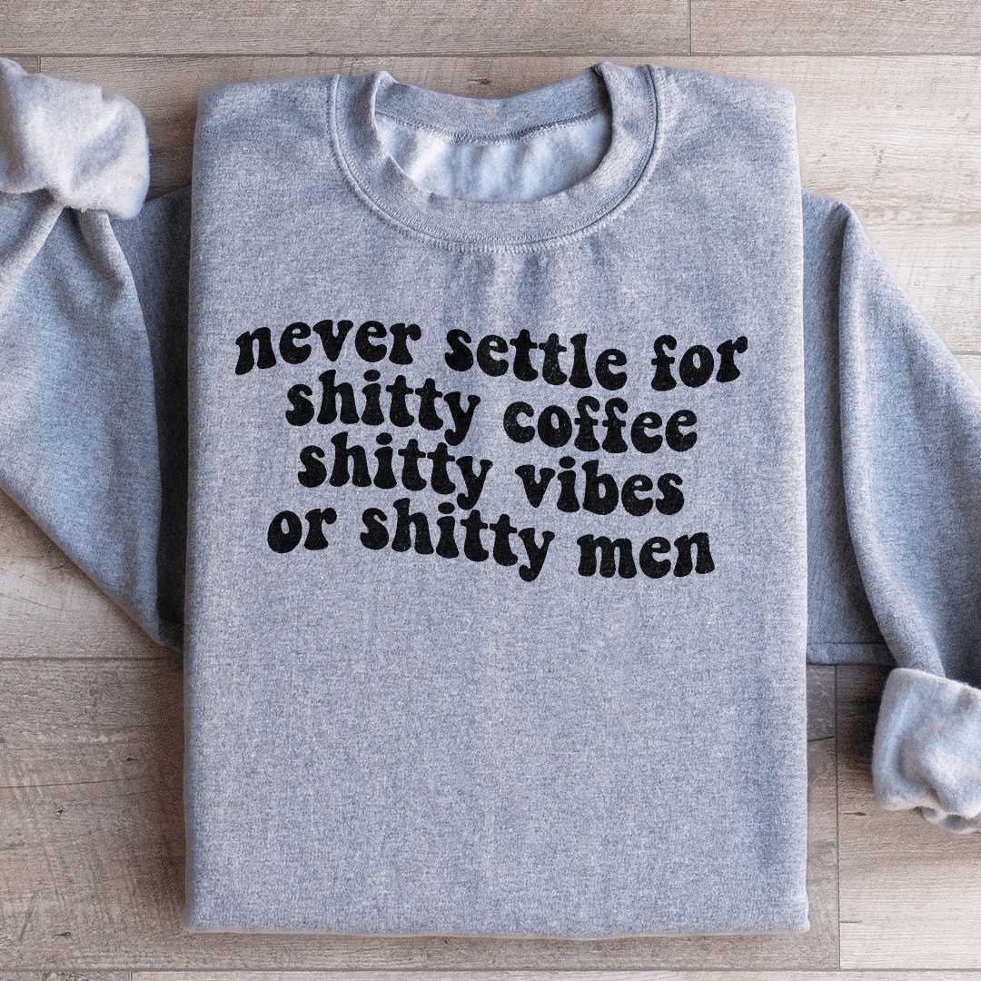 Never Settle For Shitty Coffee Sweatshirt
