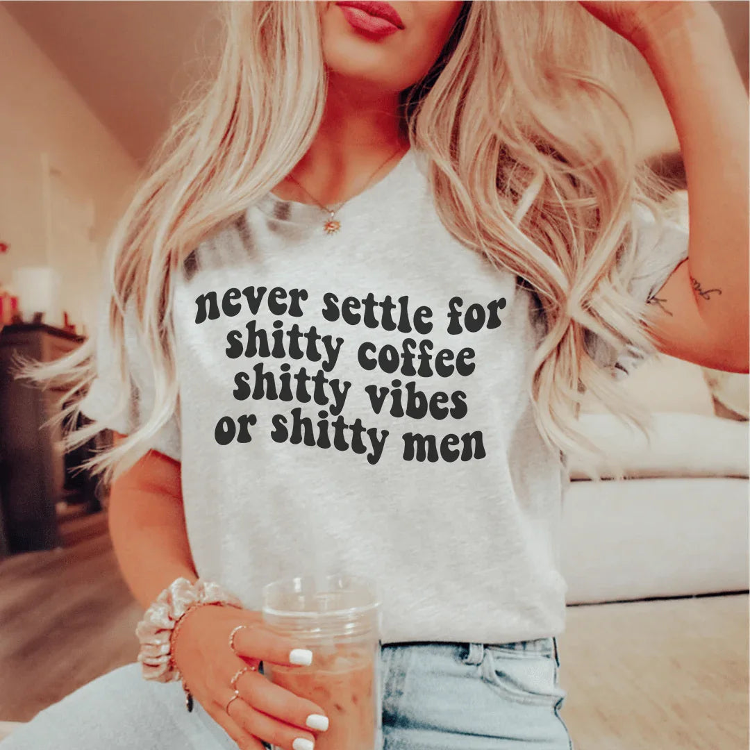 Never Settle For Shitty Coffee Tee