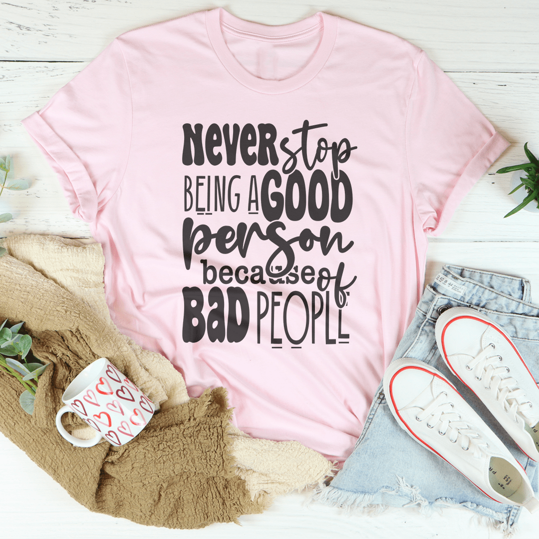 Never Stop Being Good Person Tee