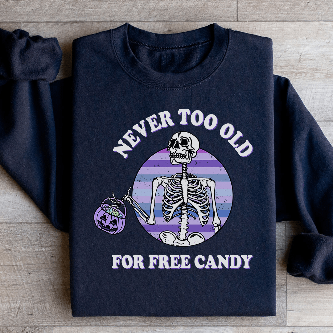 Never Too Old For Free Candy Sweatshirt