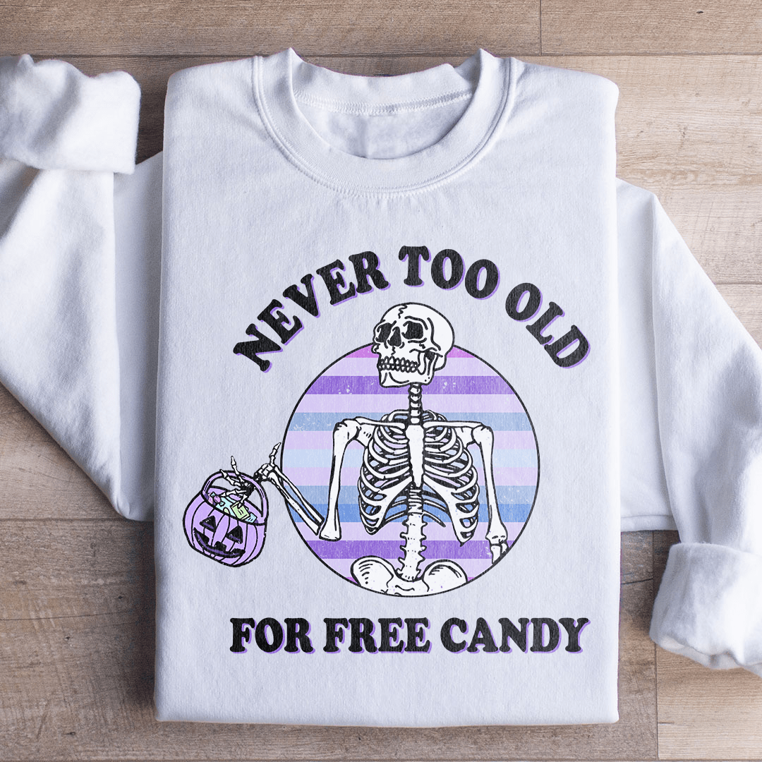 Never Too Old For Free Candy Sweatshirt