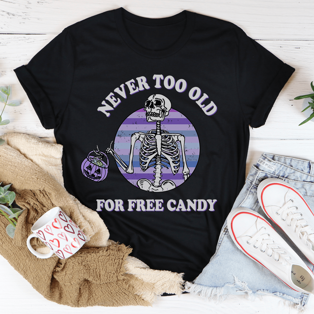 Never Too Old For Free Candy Tee