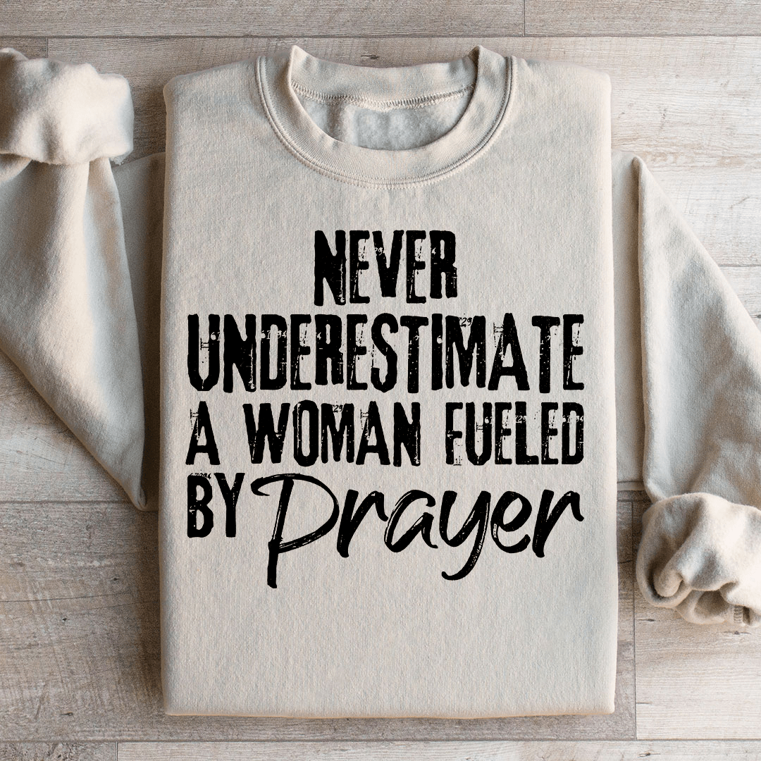 Never Underestimate A Woman Fueled By Prayer Sweatshirt