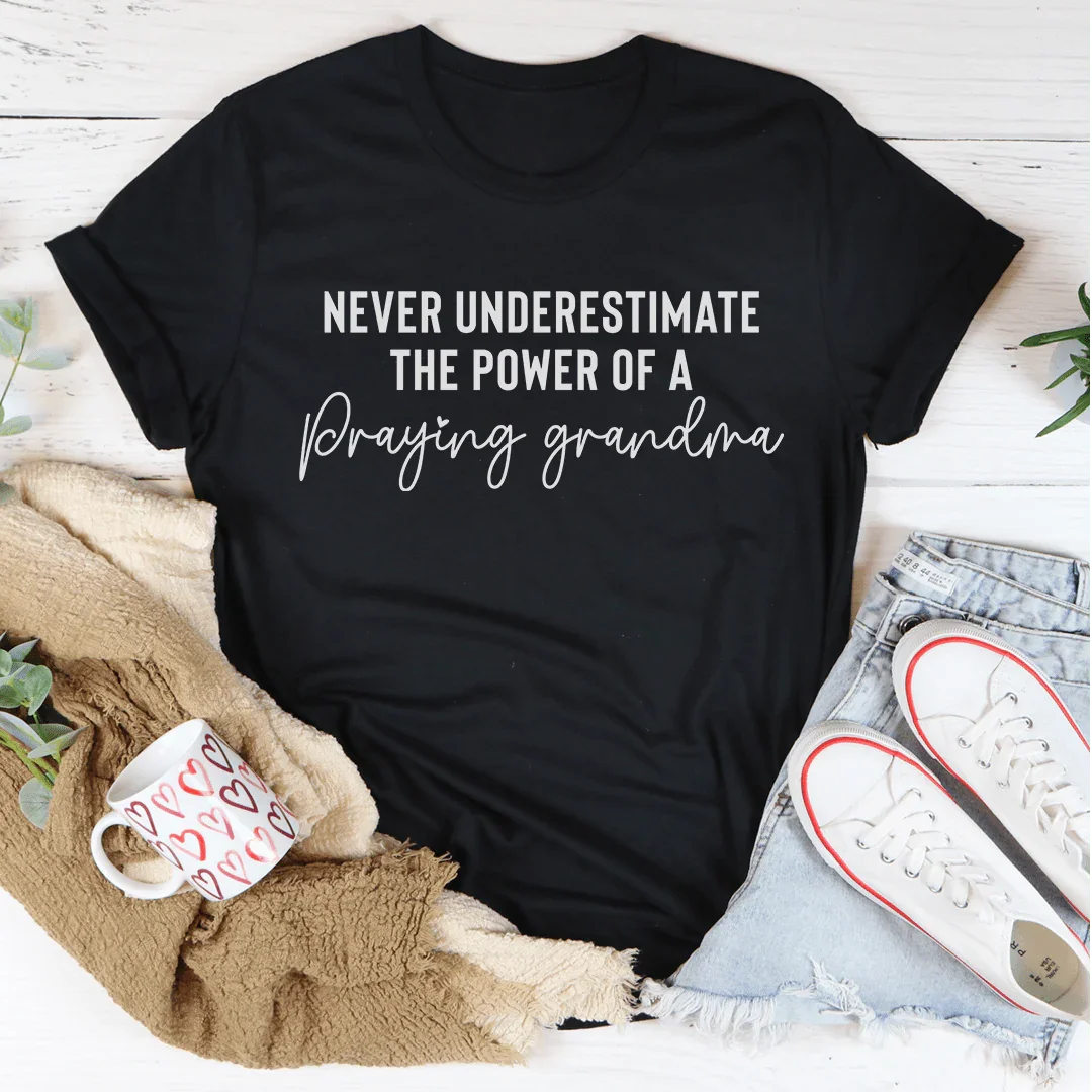 Never Underestimate The Power Of A Praying Grandma Tee