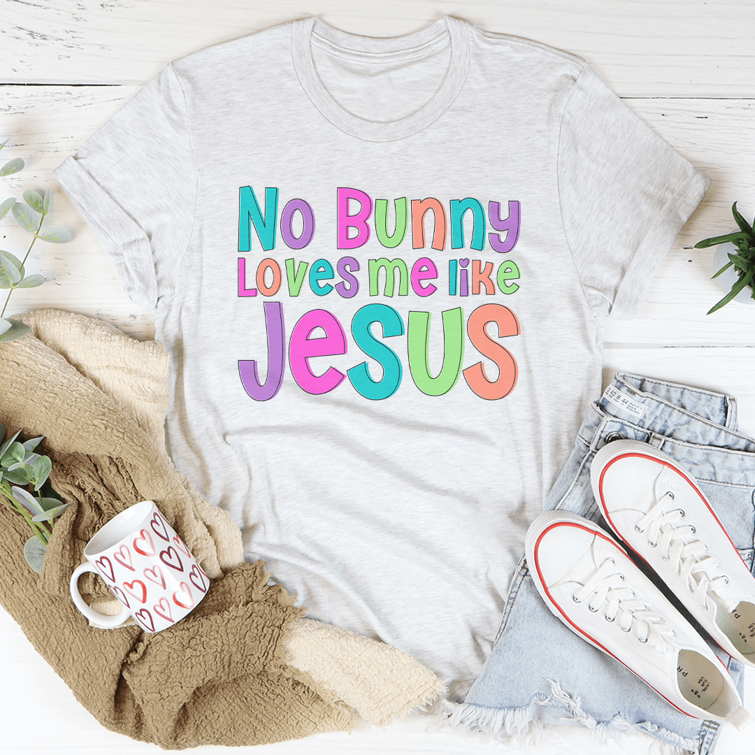 No Bunny Love Me Like Jesus Tee