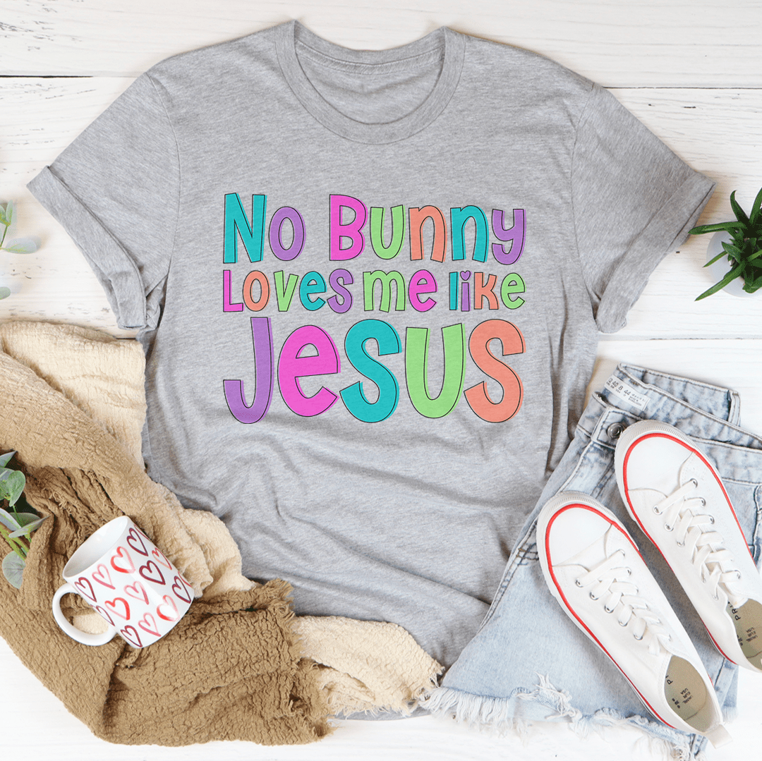 No Bunny Love Me Like Jesus Tee
