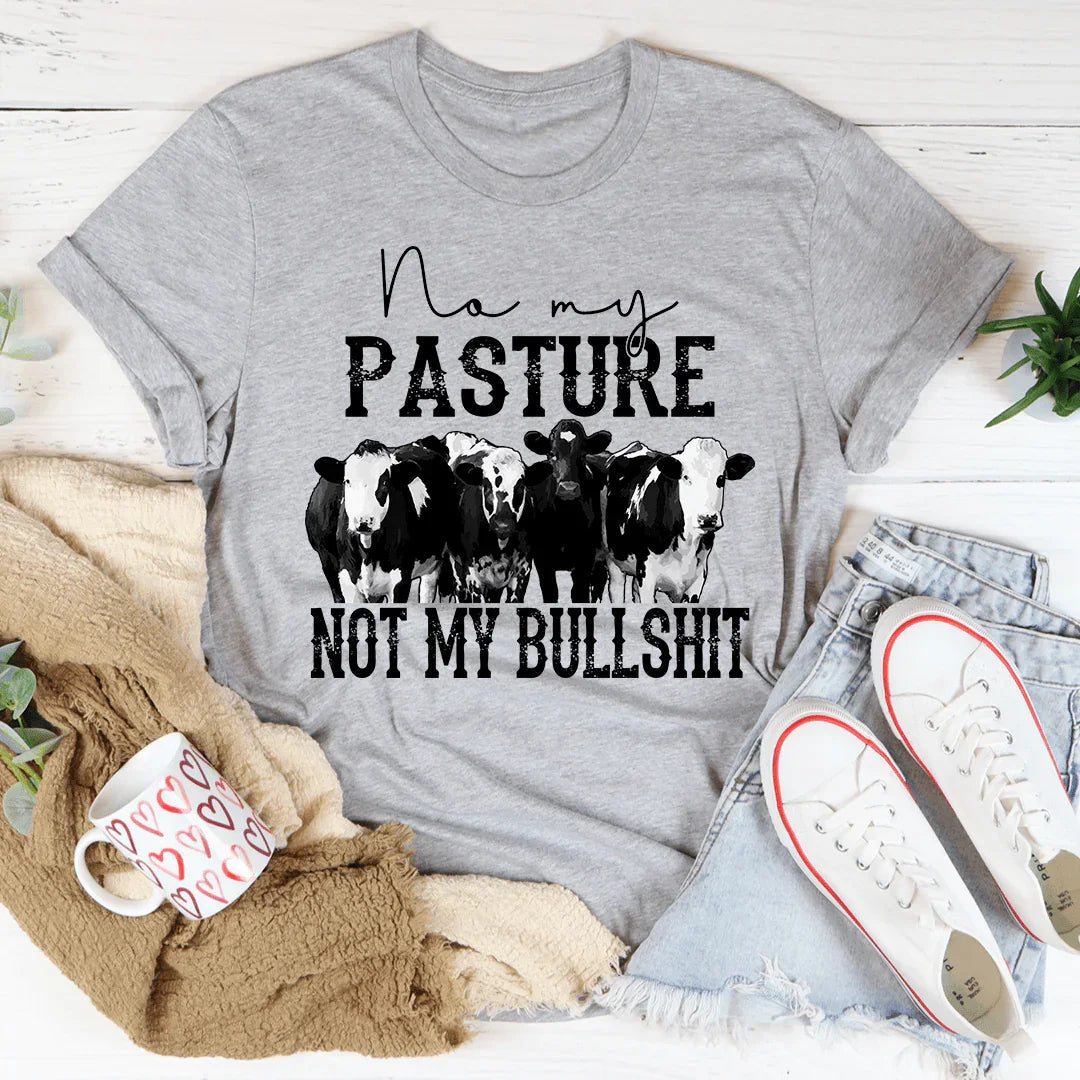 No My Pasture No My Bullshit Tee