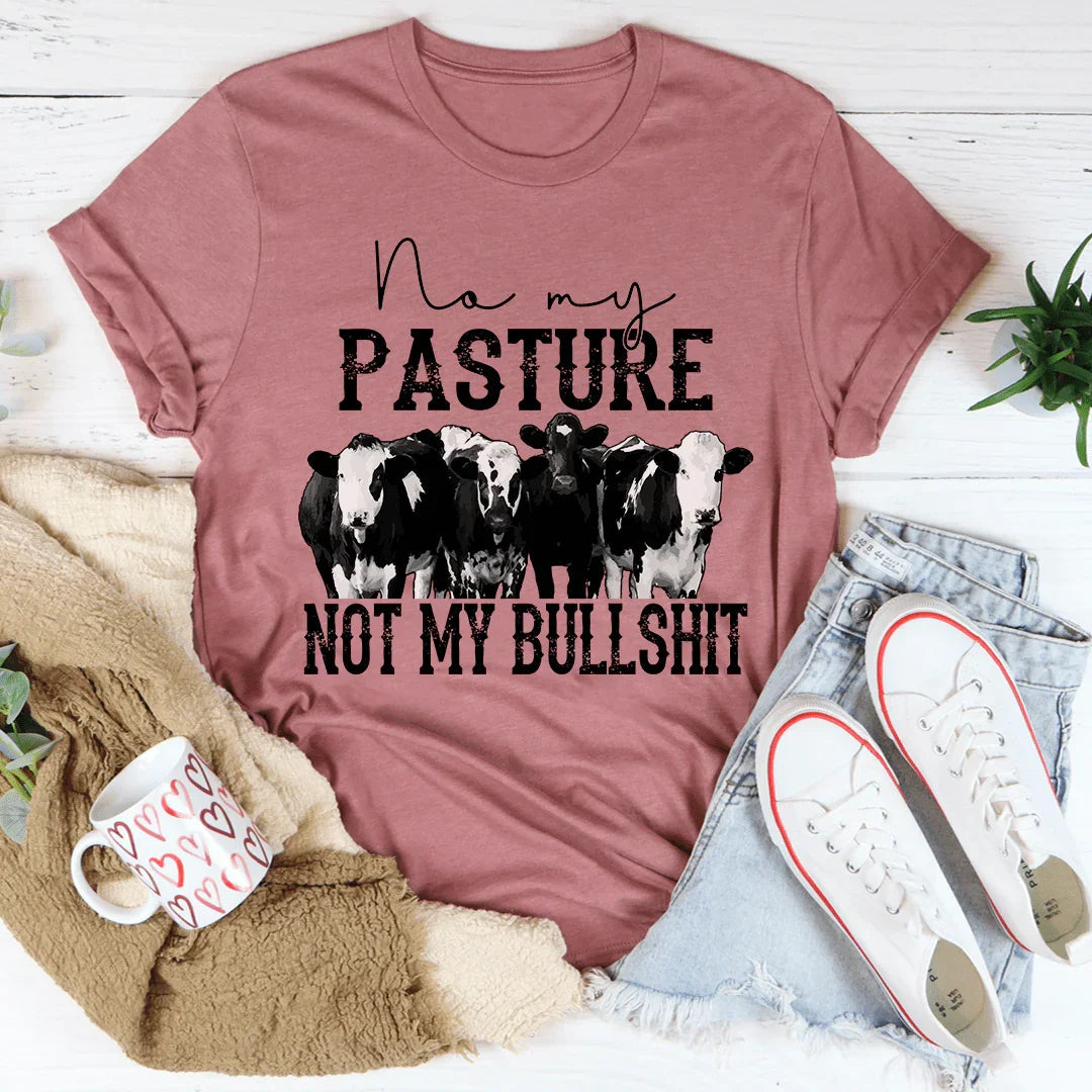No My Pasture No My Bullshit Tee