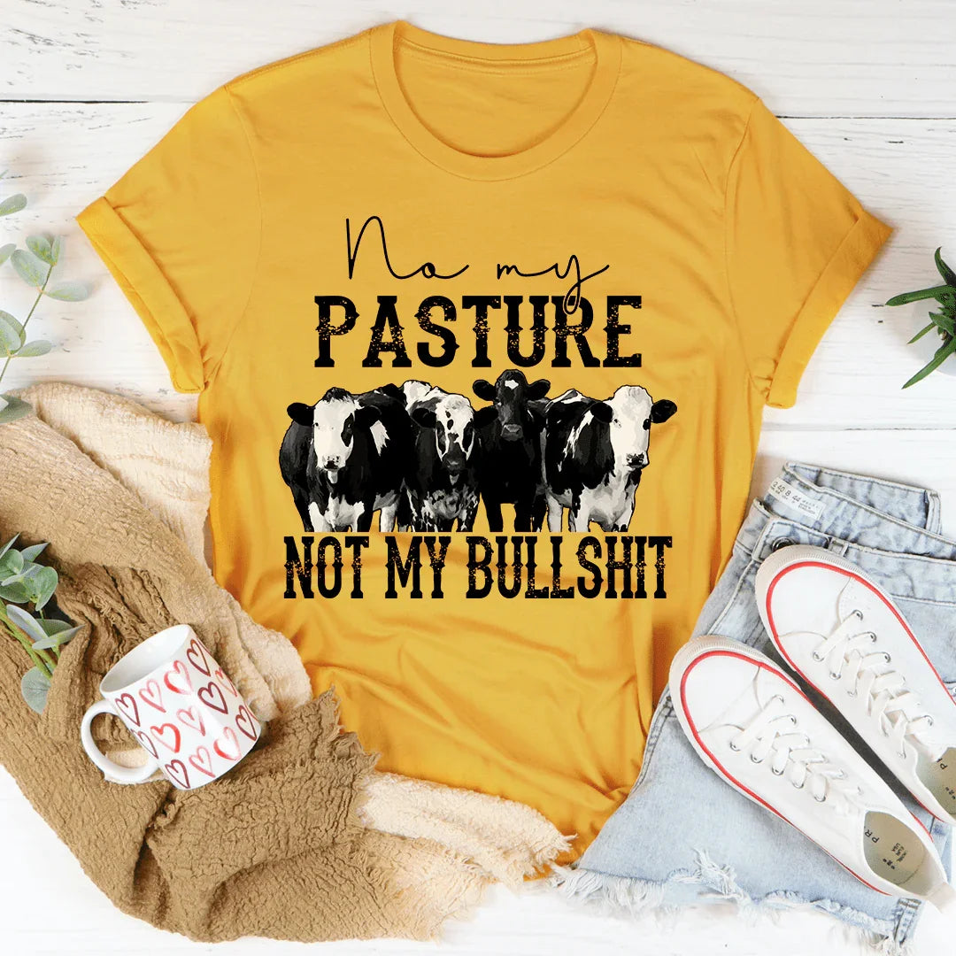 No My Pasture No My Bullshit Tee