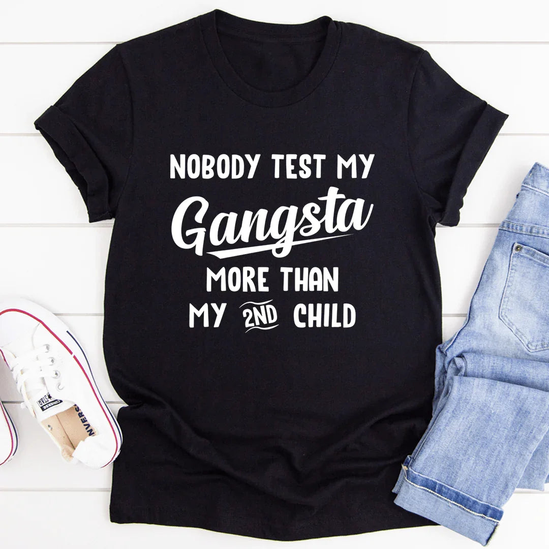 Nobody Test My Gangsta More Than My Second Child Tee