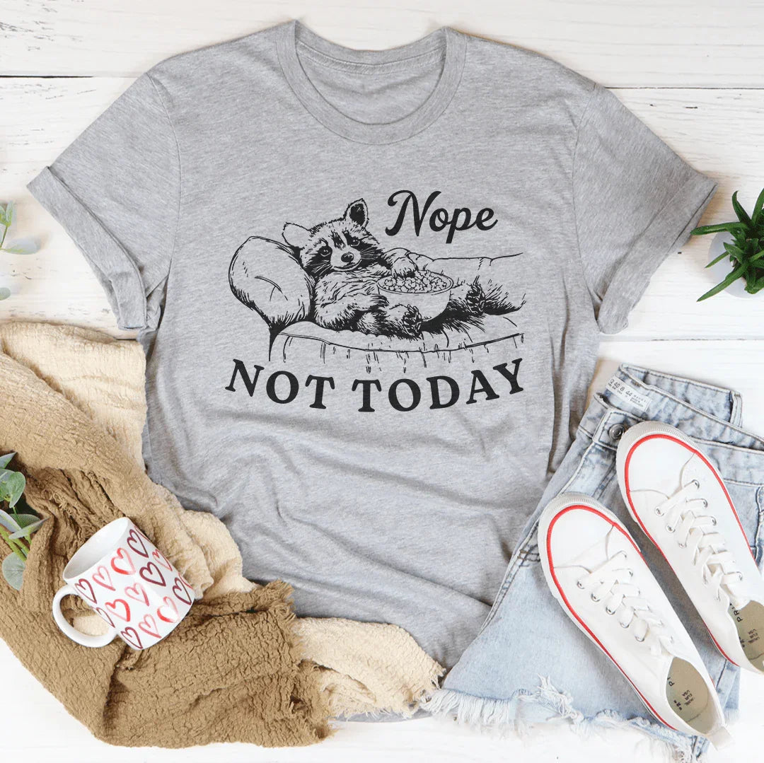 Nope Not Today Tee