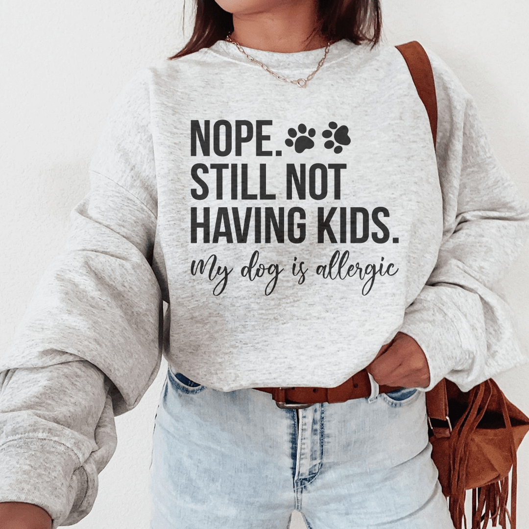 Nope Still Not Having Kids Sweatshirt