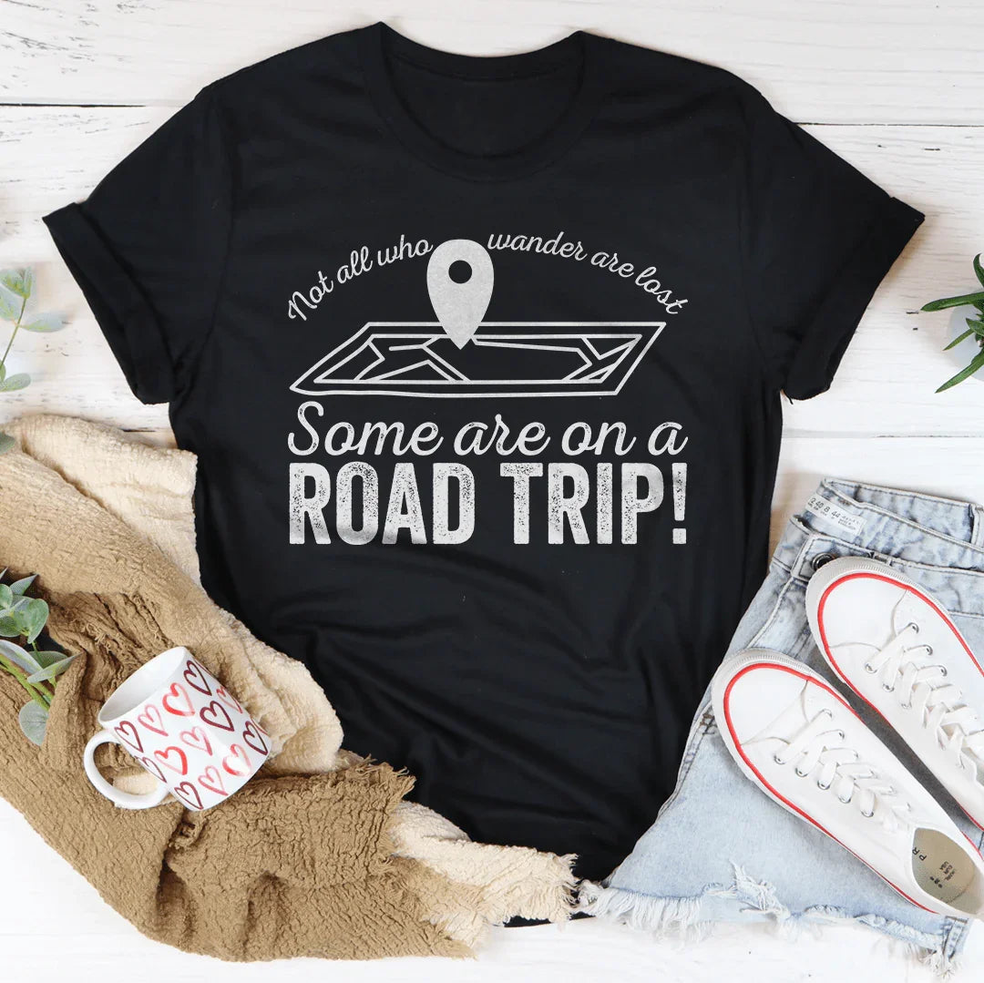 Not All Who Wander Are Lost Some Are On A Road Trip Tee