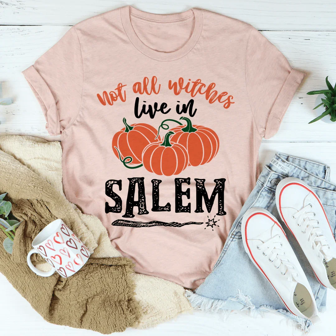 Not All Witches Live In Salem Tee