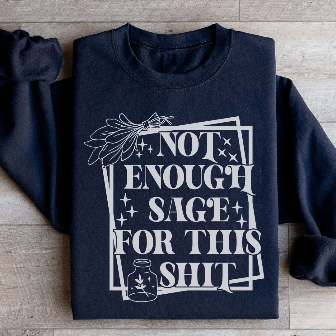 Not Enough Sage For This Sweatshirt