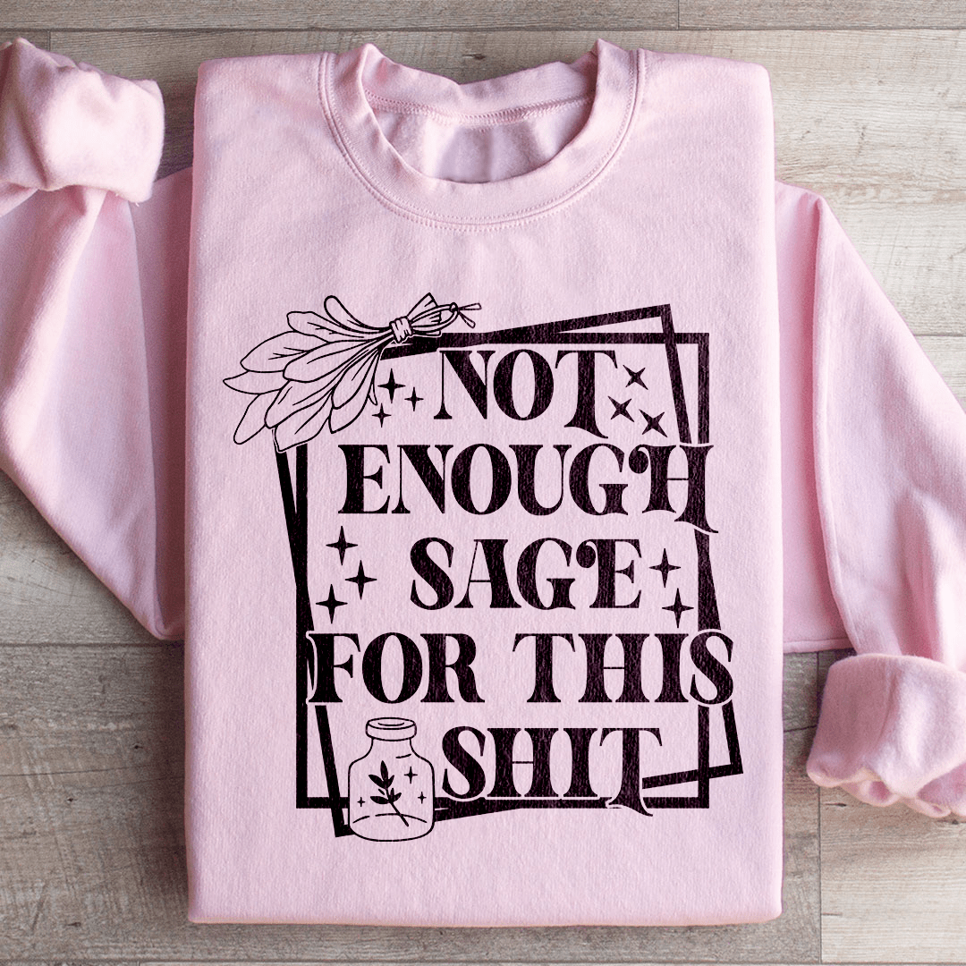 Not Enough Sage For This Sweatshirt