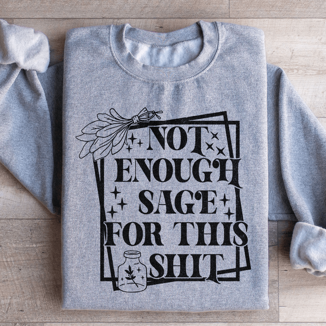 Not Enough Sage For This Sweatshirt