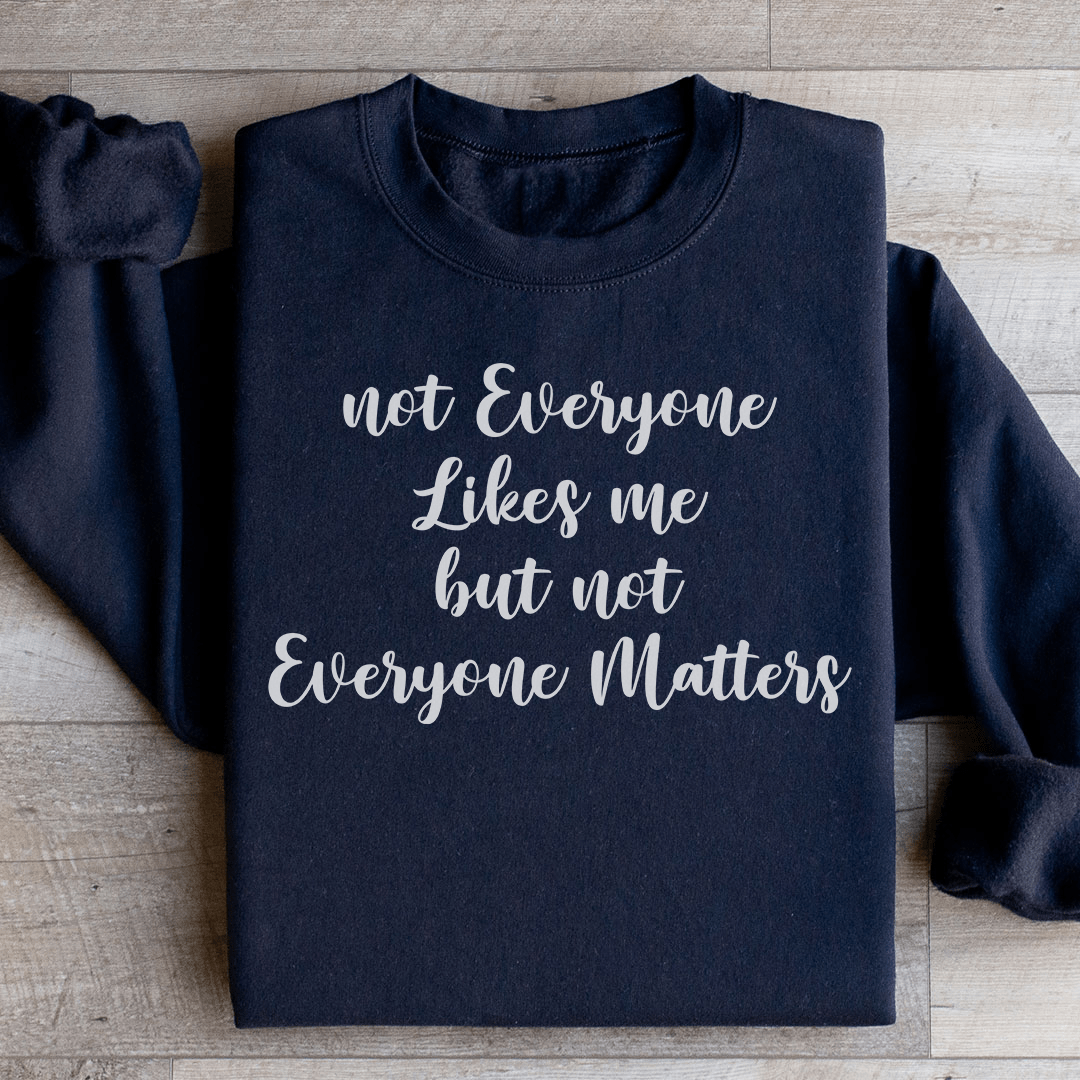 Not Everyone Likes Me But Not Everyone Matters Sweatshirt